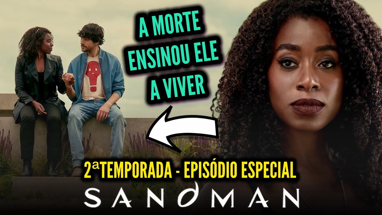 SANDMAN 2 (EPISÓDIO ESPECIAL) | A MORTE ENSINOU UM CARA A VIVER! - A mensagem desse ep
