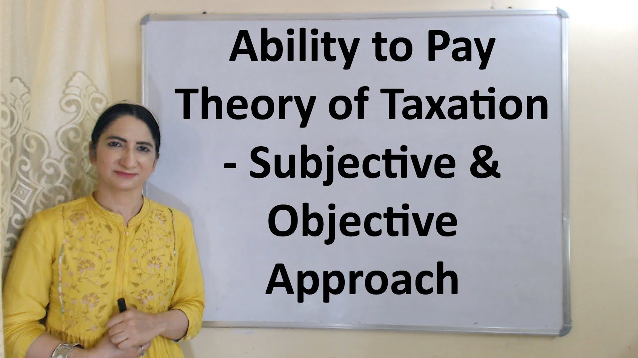 Ability to pay theory of Taxation - Subjective & Objective Approach