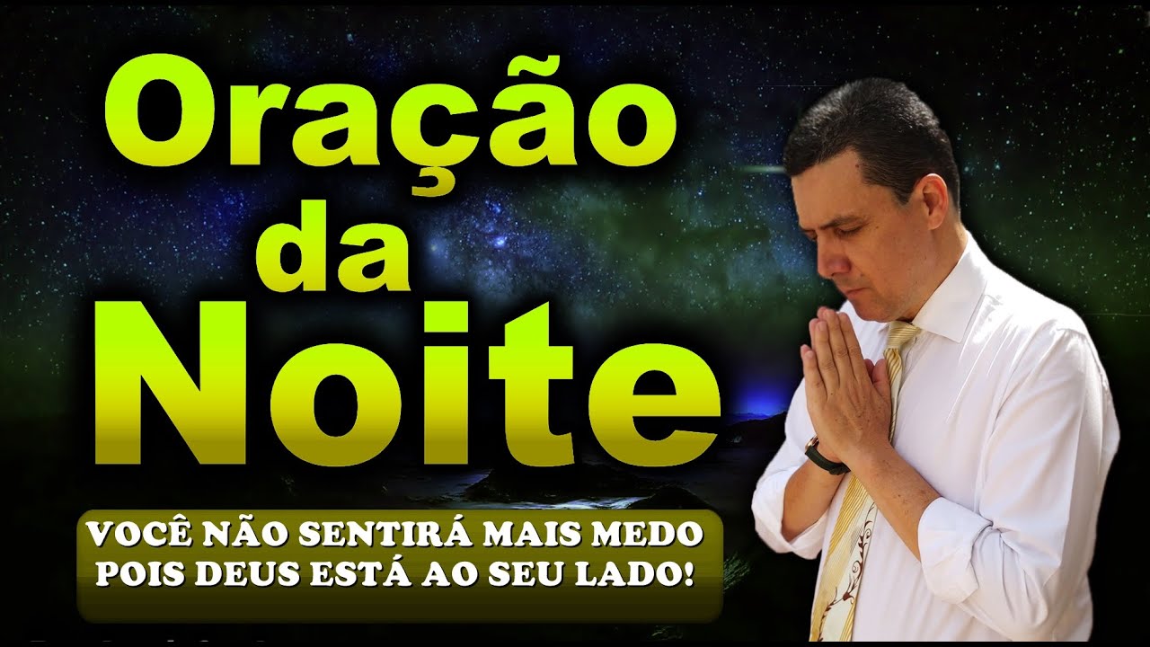 🔥ORAÇÃO DA NOITE DE HOJE VOCÊ NÃO SENTIRÁ MAIS MEDO POIS DEUS ESTÁ AO SEU LADO!
