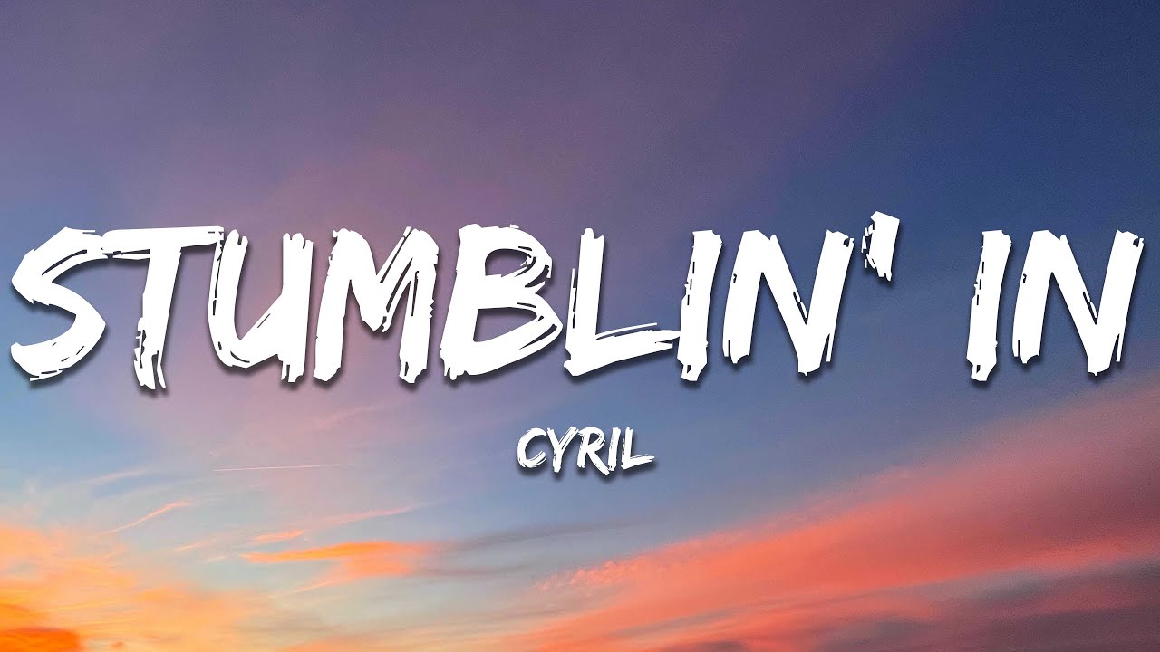 CYRIL - Stumblin' In (Lyrics)