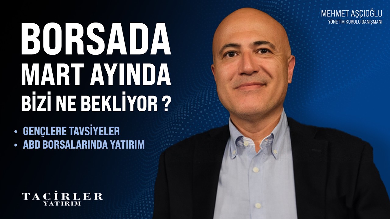Borsada Mart'ta Bizi Ne Bekliyor ? | Mehmet Aşçıoğlu | Tacirler Yatırım