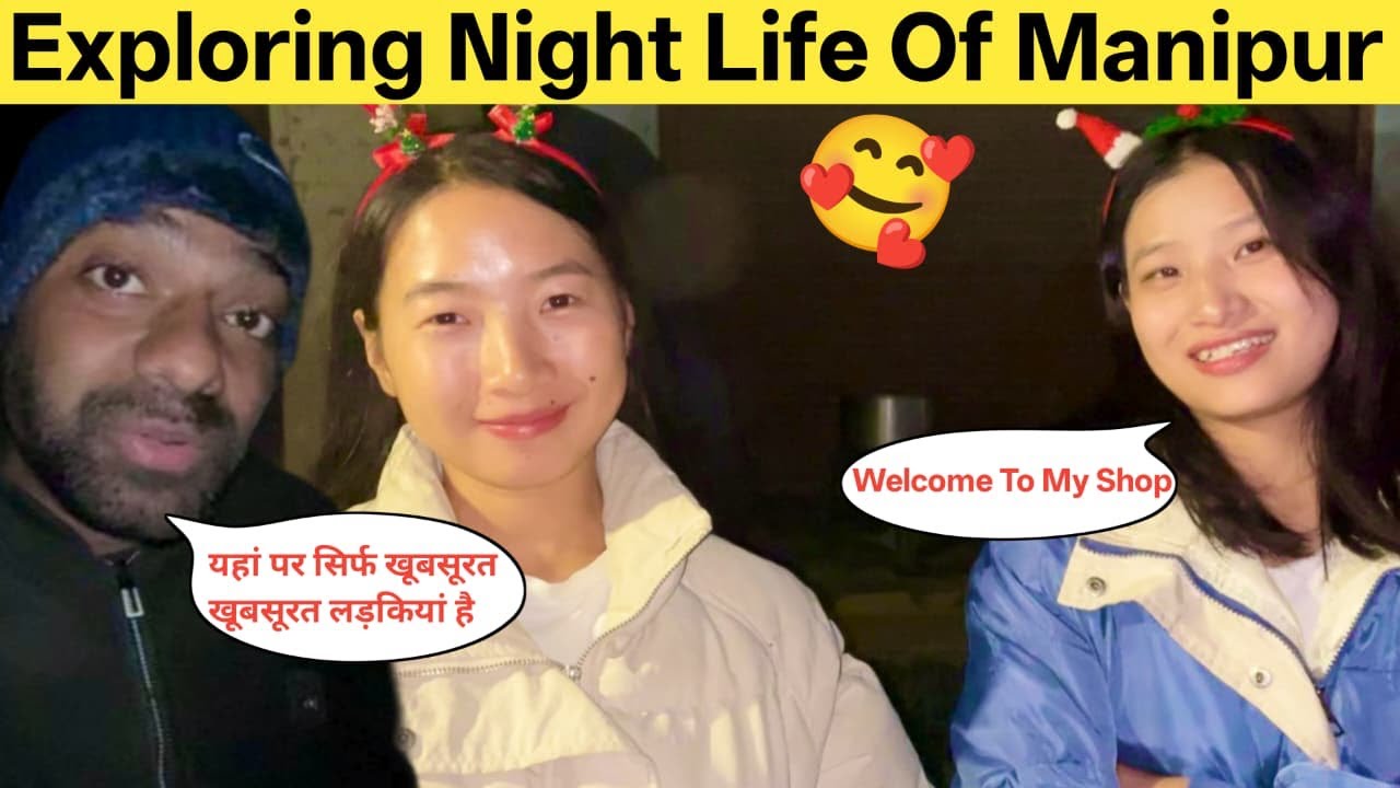 Exploring Night Life Of Manipur With Beautiful Girls 😍🥰 