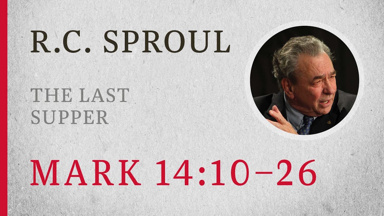 The Last Supper (Mark 14:10–26) — A Sermon by R.C. Sproul