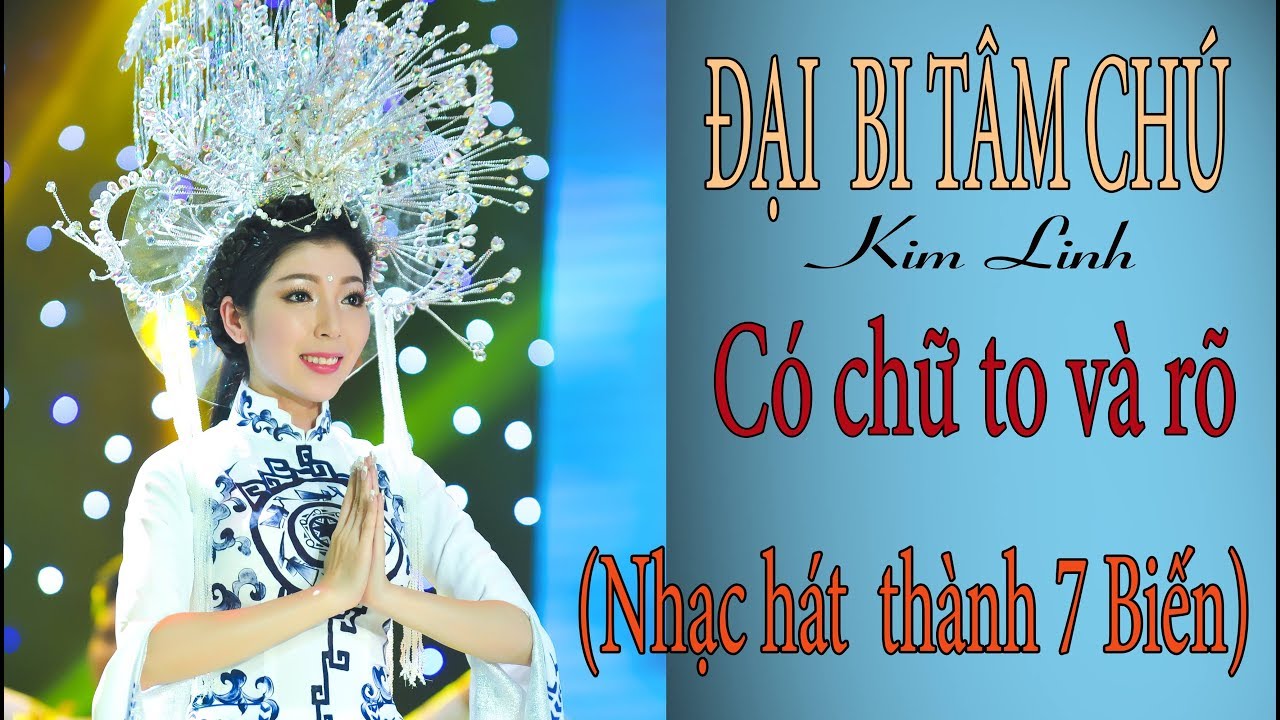 ĐẠI BI TÂM CHÚ (Nhạc Hát Có Chữ To Rõ) 7 BIẾN - KIM LINH - Phổ nhạc : THÁI KHANG