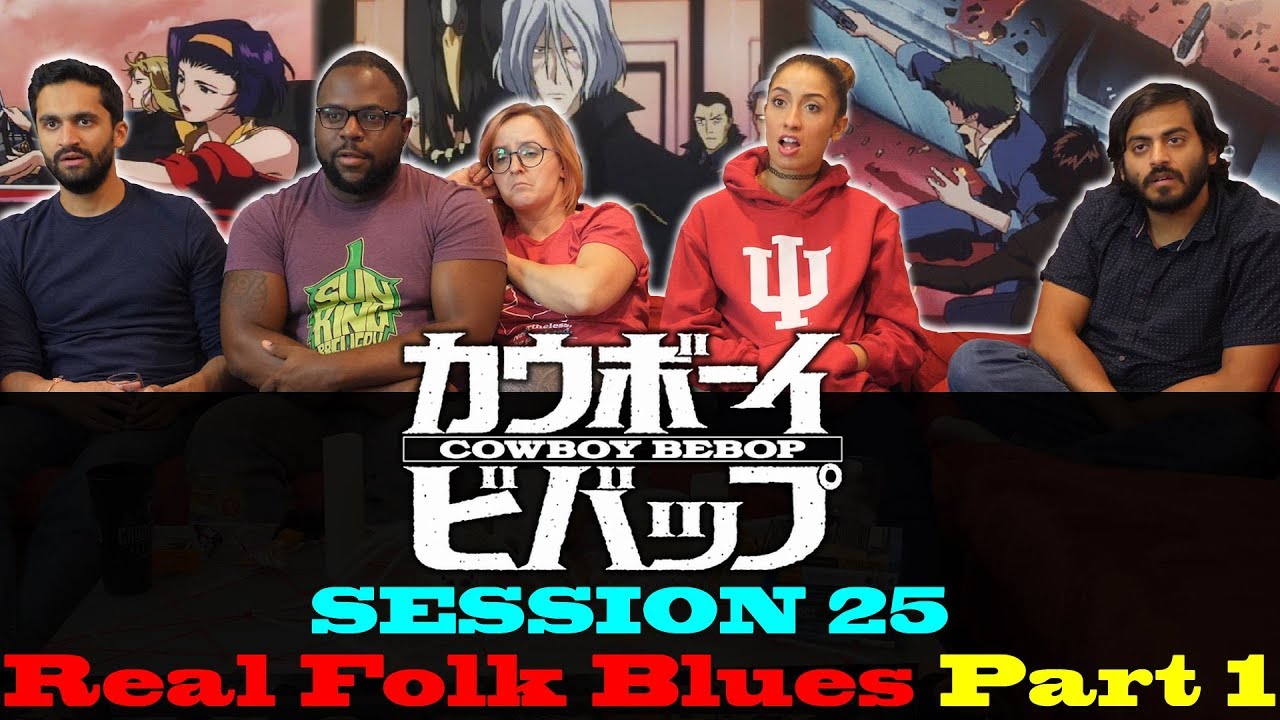 Cowboy Bebop - Session 25 Real Folk Blues (Part 1)- Group Reaction