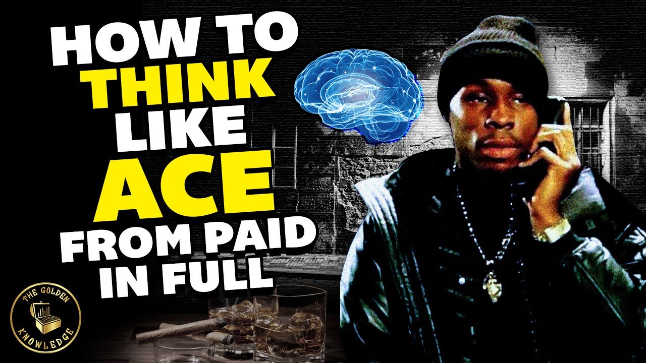 How To Think Like Ace From Paid In Full