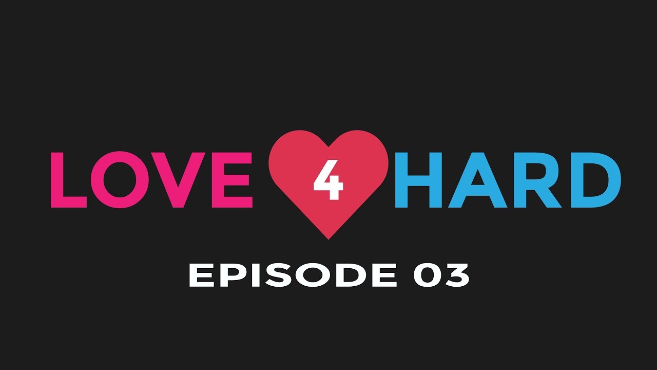 LOVE 4 HARD | EP03 | THE STRUCTURE