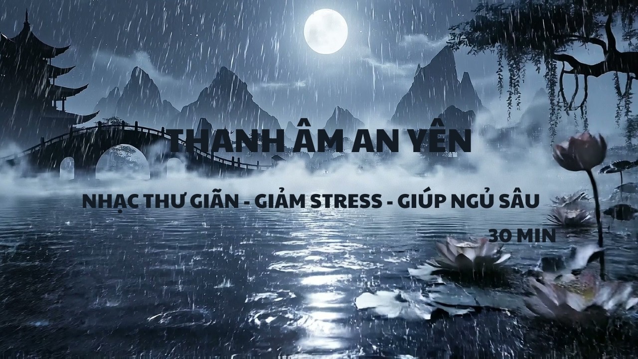 Nhạc Thư Giản Giảm Stress Giúp ngủ Sâu | Hồ Tiên Cảnh Mưa Đêm