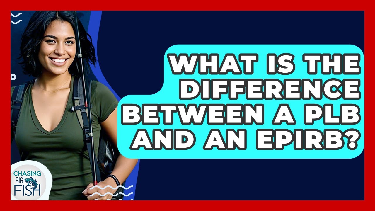 What Is The Difference Between A PLB And An EPIRB? - Chasing Big Fish