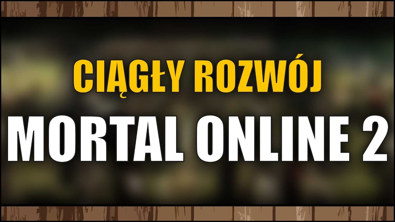 Mortal Online 2 - Ciągły rozw&oacute;j hardcore MMORPG