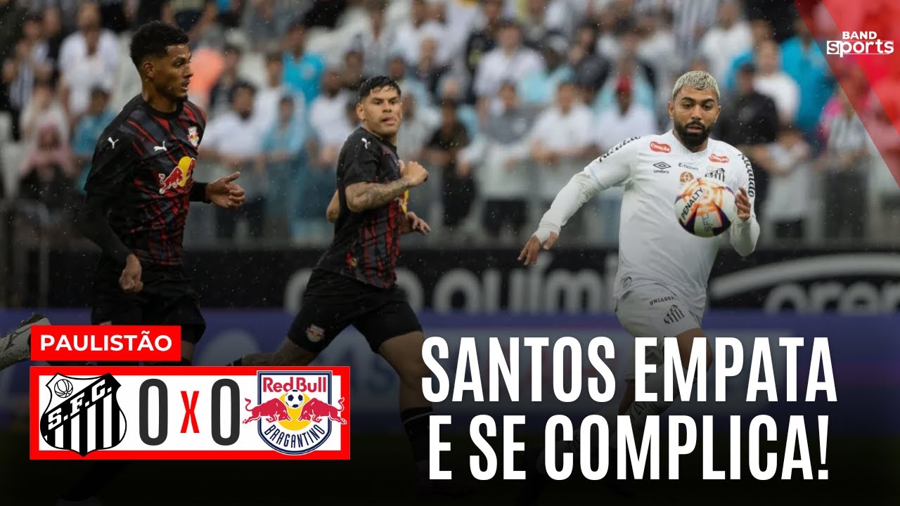 SANTOS EMPATA E SE COMPLICA NO PAULISTÃO | SANTOS 0X0 BRAGANTINO