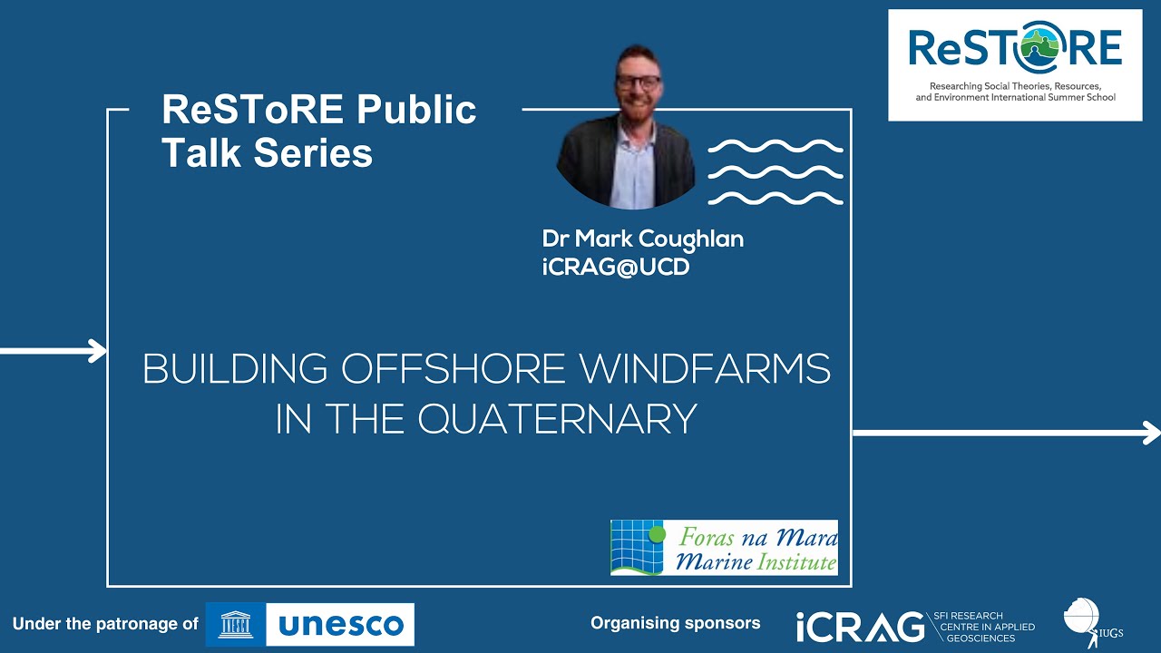 ReSToRE 3: Dr Mark Coughlan - Building Offshore Windfarms in the Quaternary