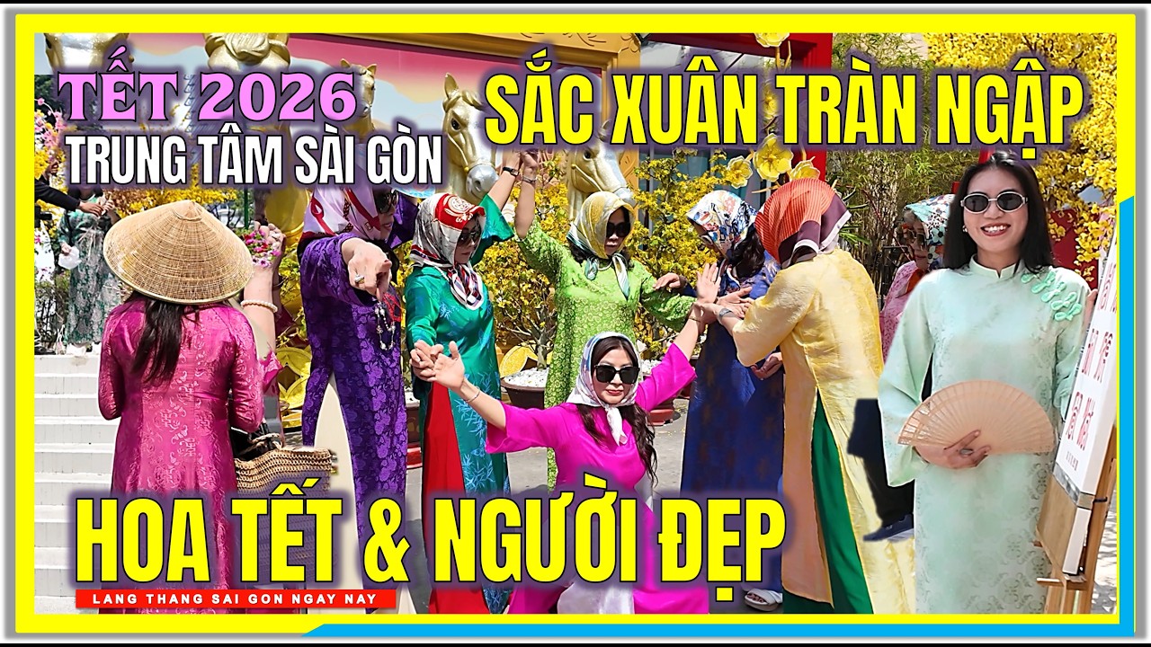 SẮC XUÂN TRÀN NGẬP | BÔNG HOA TẾT & NGƯỜI ĐẸP | TRUNG TÂM SÀI GÒN ĐÓN TẾT BÍNH NGỌ 2026