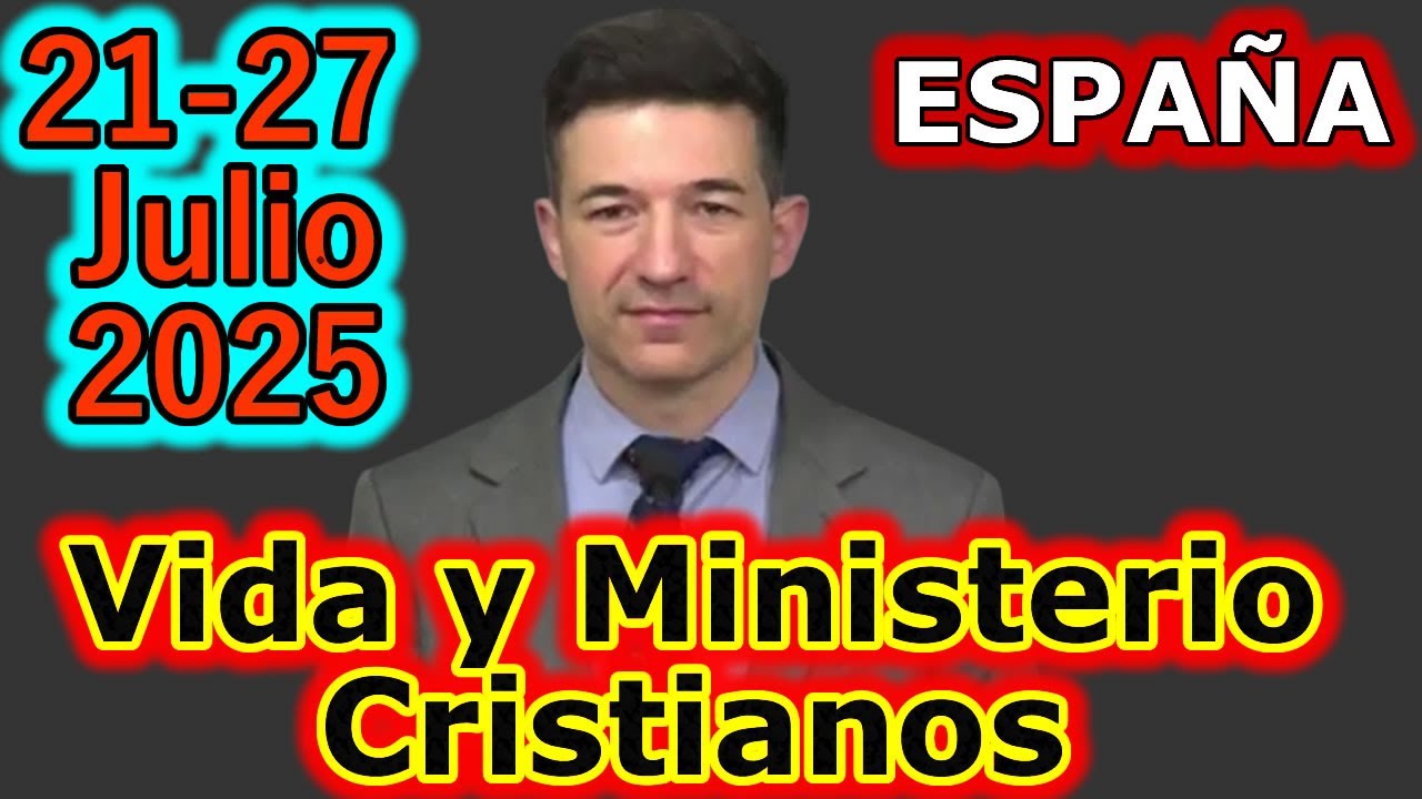 Reunión Vida y Ministerio Cristiano ESPAÑA Semana del 21 - 27 Julio 2025