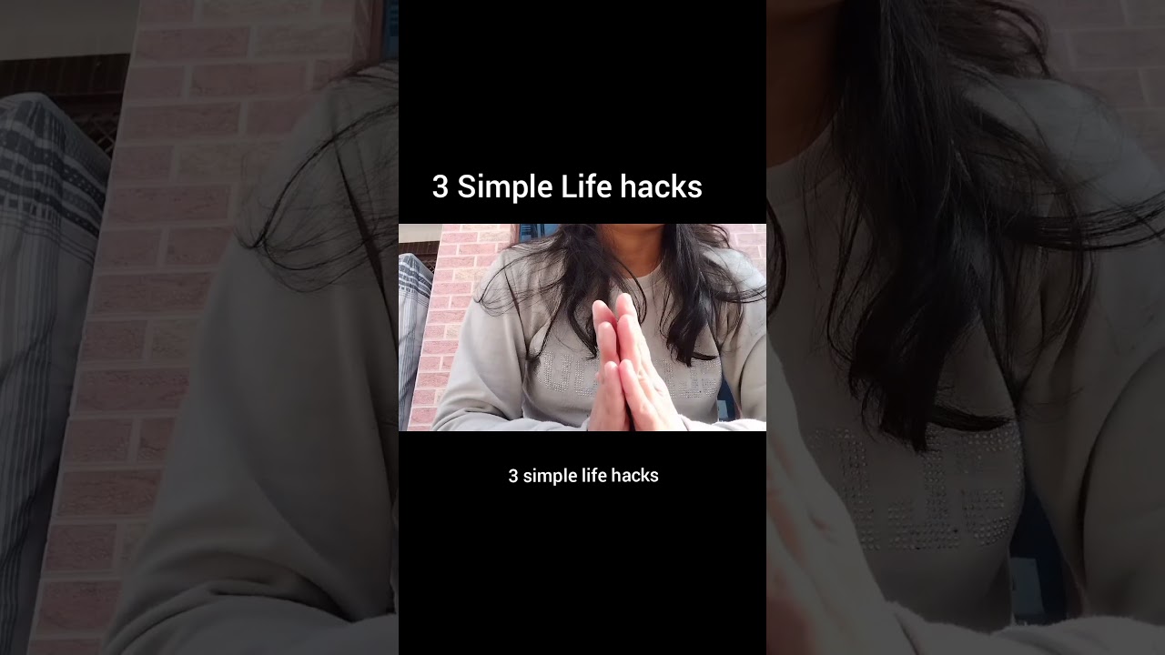 3 Simple Life hacks/life lessons that you don't know 