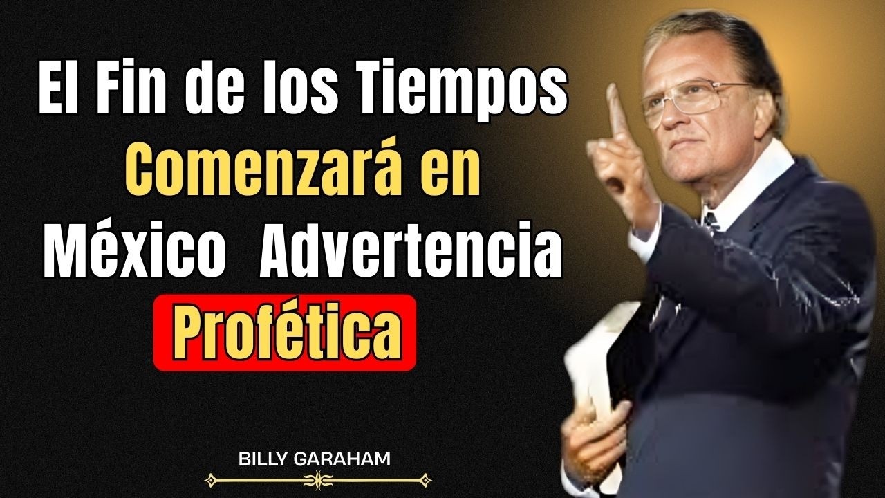 ¿El Fin de los Tiempos Comenzará en México? | Advertencia Profética  ||  Billy Graham