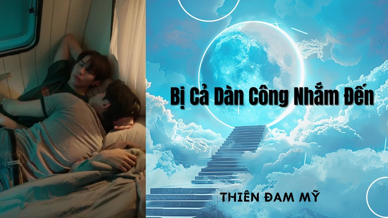 Truyện Boylove || Bị Cả Dàn Công Nhắm Đến || Thiên Đam Mỹ