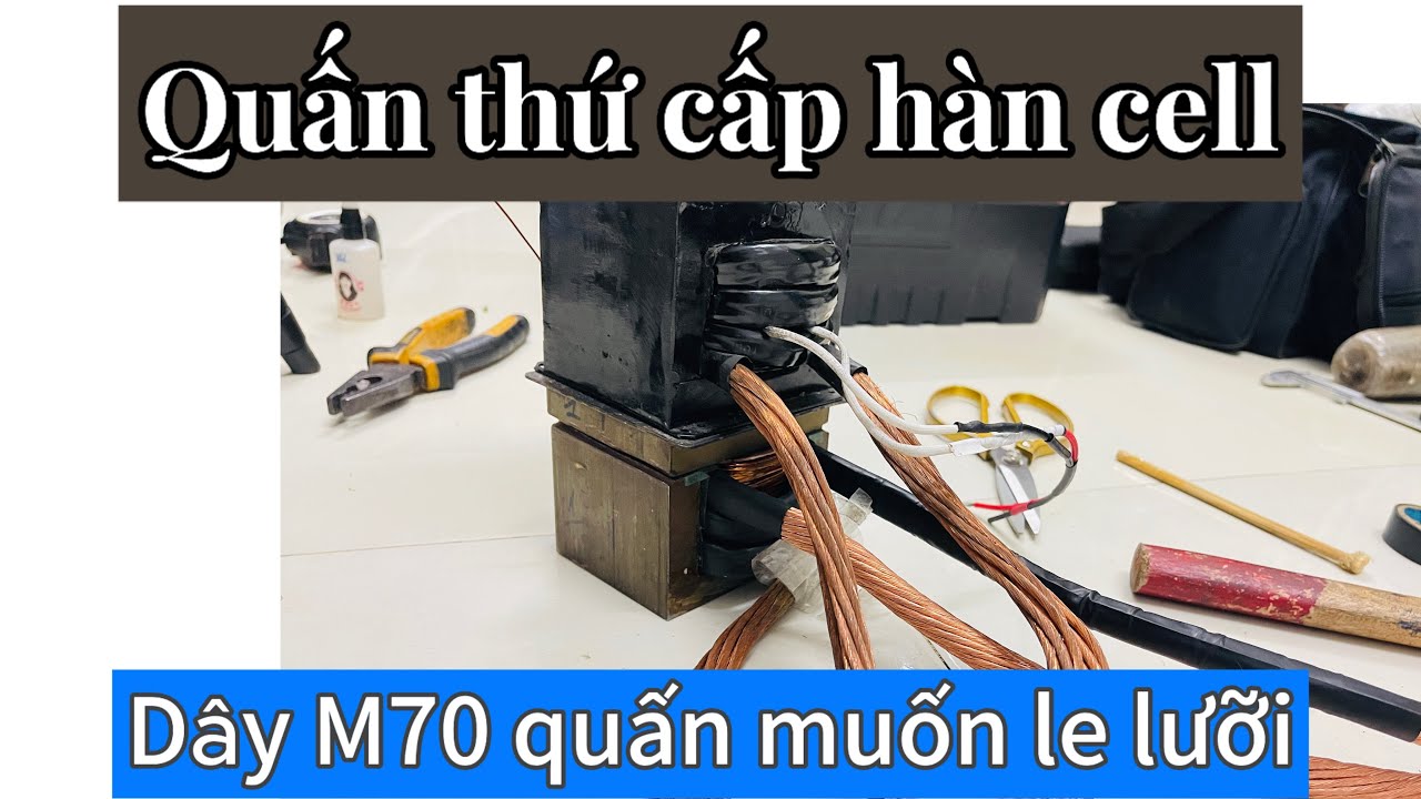 Quấn thứ cấp m70 máy hàn cell pin mạnh