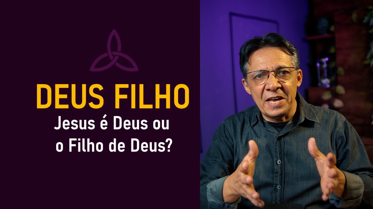 DEUS FILHO -Jesus é Deus ou o Filho de Deus? - Egivanildo
