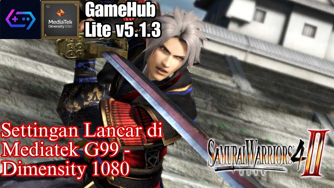 GameHub Lite v5.1.3 - Samurai Warrior 4 II PC di Mediatek Dimensity 1080 + Setting