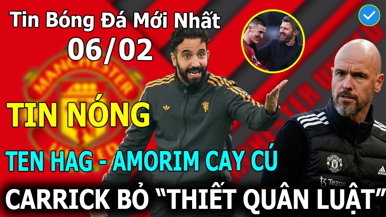 Tin Bóng Đá 06/02: Ten Hag - Amorim Cay Cú, Carrick Bỏ 