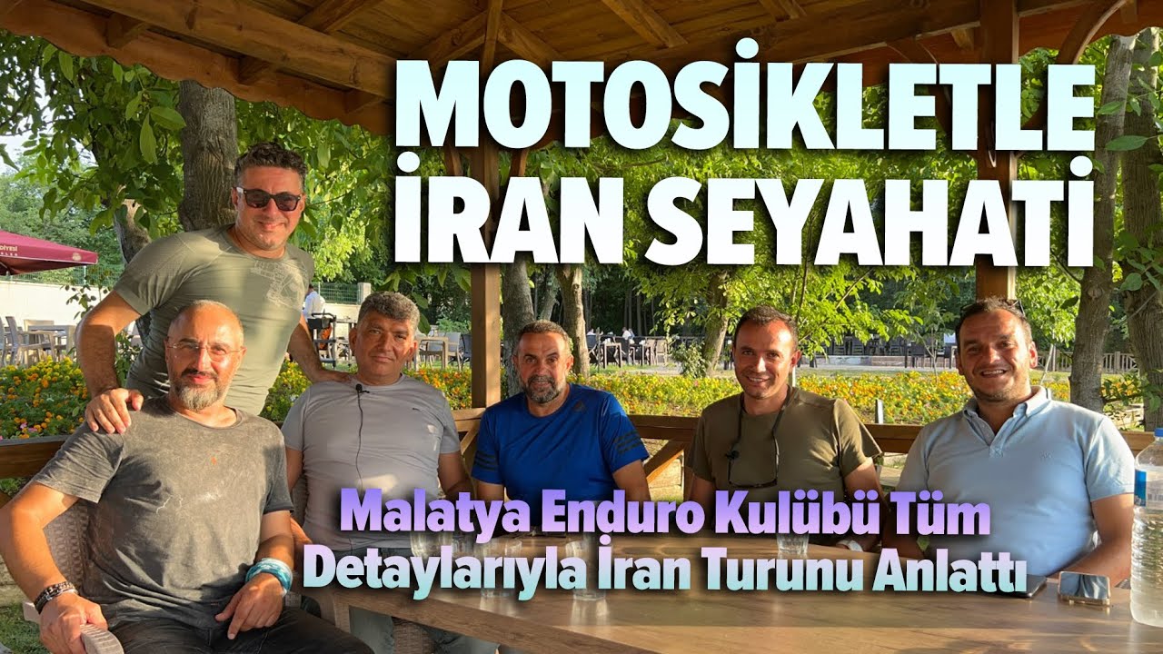 Motosikletle İran Seyahati | Malatya Enduro Kulübü A'dan Z'ye Seyahati Anlattı