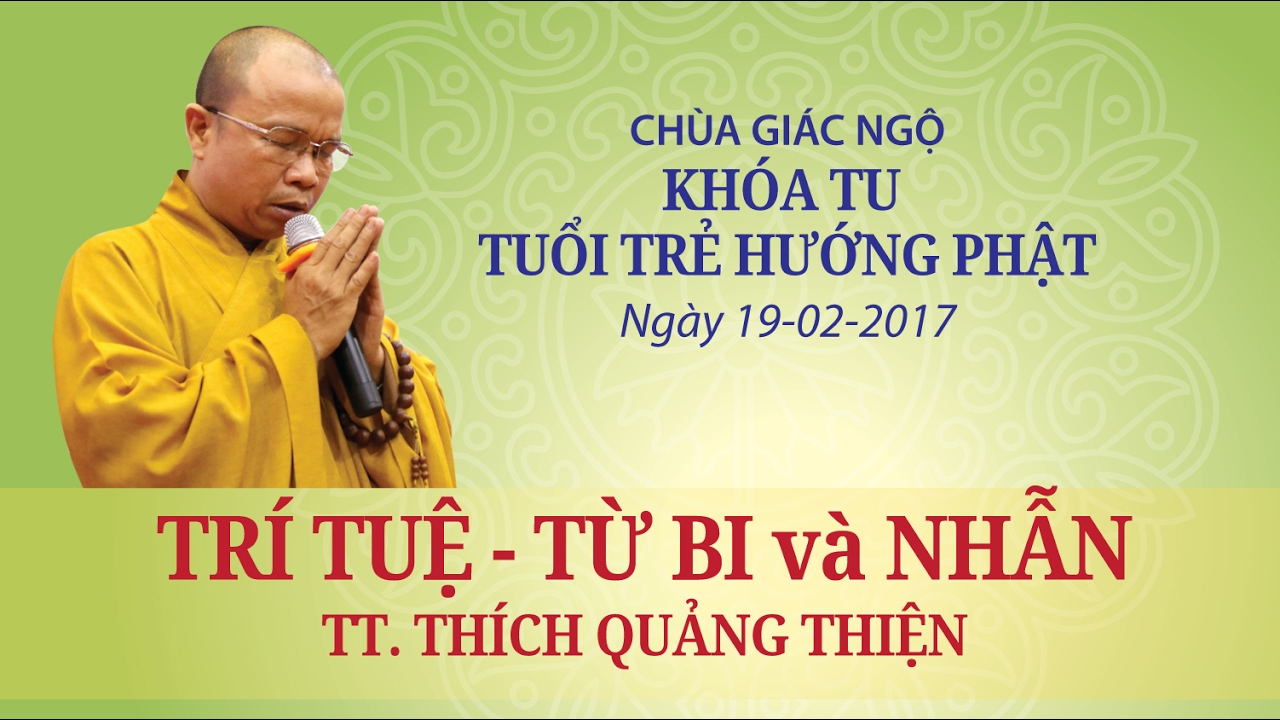 Trí tuệ, từ bi và nhẫn - TT. Thích Quảng Thiện