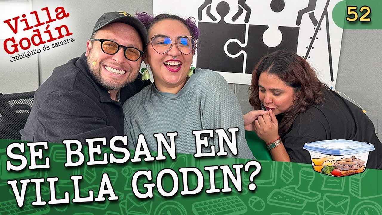 EP.52 I SE BESAN EN VILLA GODIN?