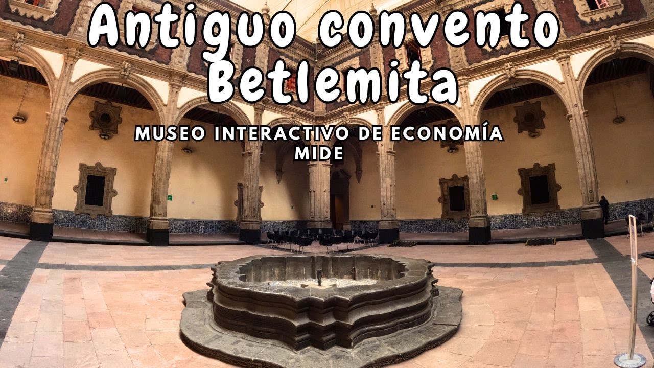 De convento arruinado a el PRIMER MUSEO DE ECONOMÍA | MIDE | Antiguo convento Betlemita