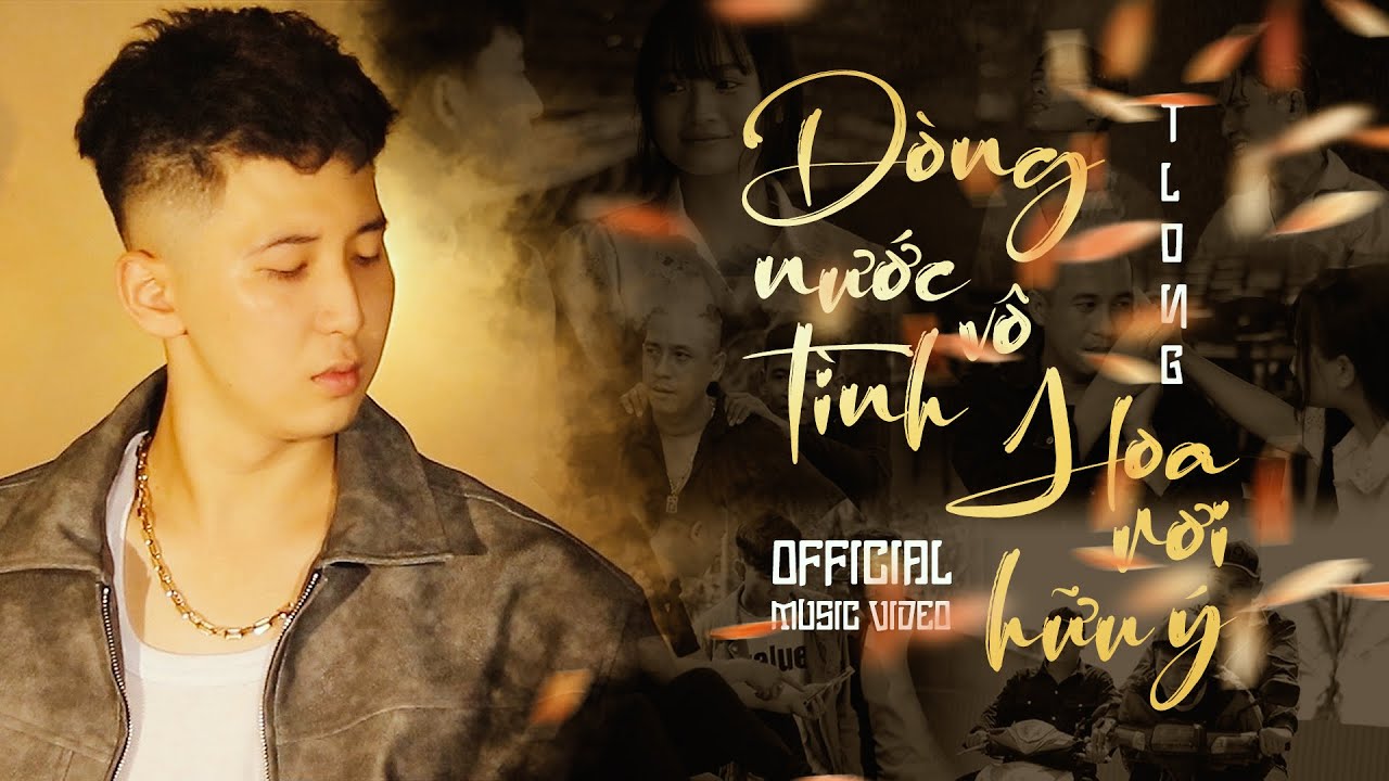 D&Ograve;NG NƯỚC V&Ocirc; T&Igrave;NH HOA RƠI HỮU &Yacute; - TLONG | OFFICIAL MV | Vứt đi t&igrave;nh anh em vui an y&ecirc;n c&ugrave;ng duy&ecirc;n mới