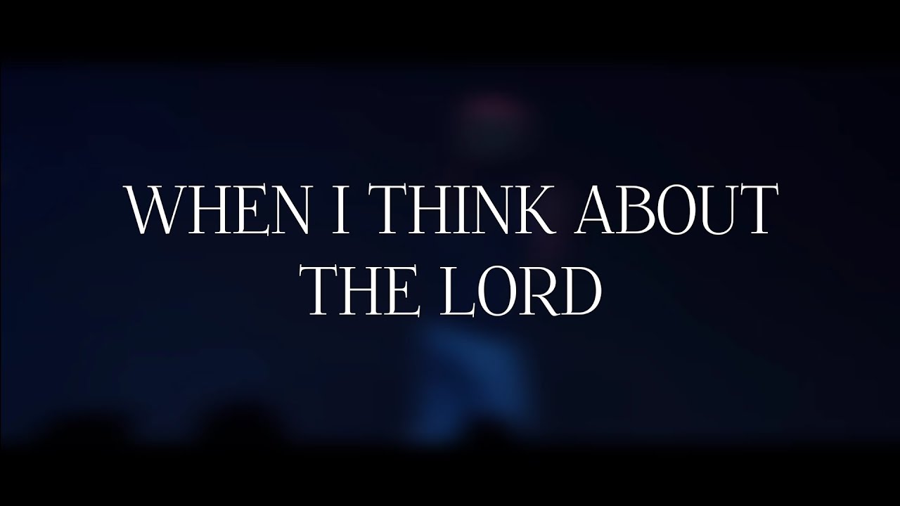 When I Think About The Lord - Mercy Culture Worship (Lyrics)