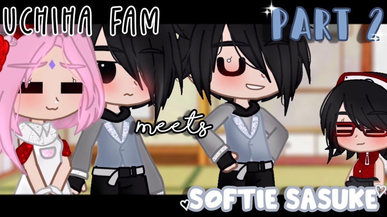 • Uchiha Family Meets Softie Sasuke • [] 2/2 [] 🥰🥺 [] read desc.