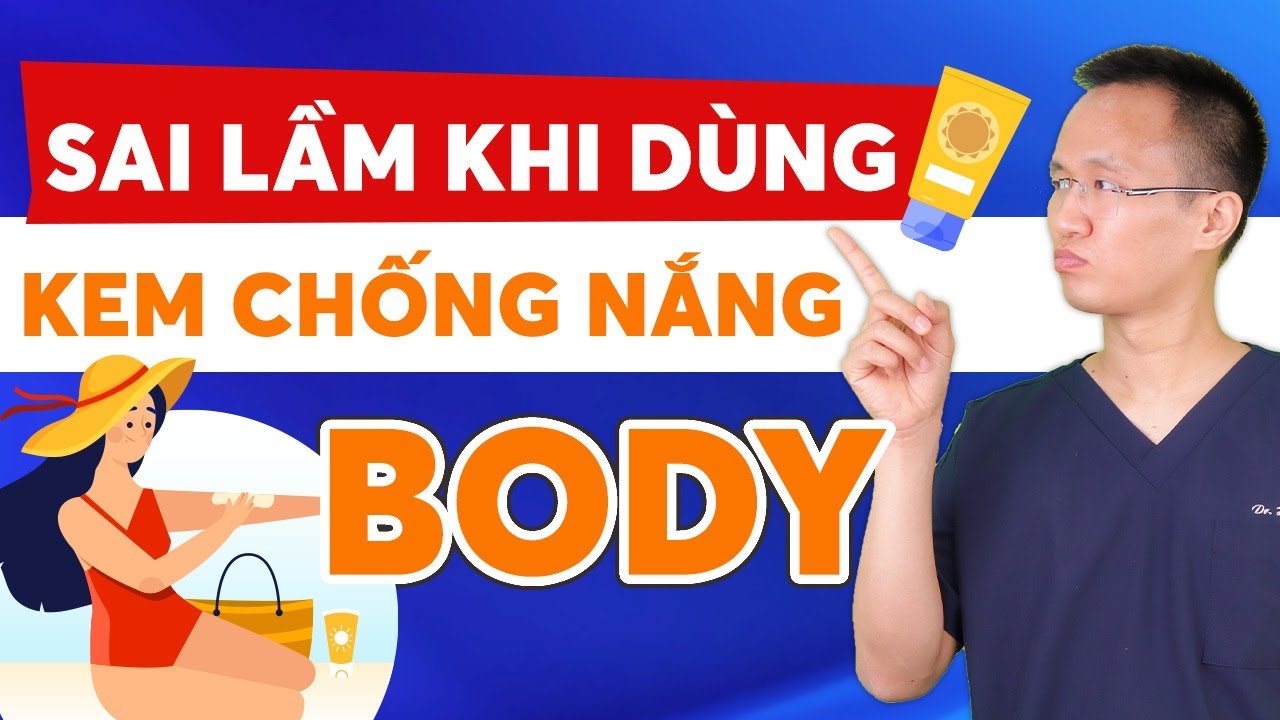 SAI LẦM KHI DÙNG KEM CHỐNG NẮNG BODY | Dr Hiếu