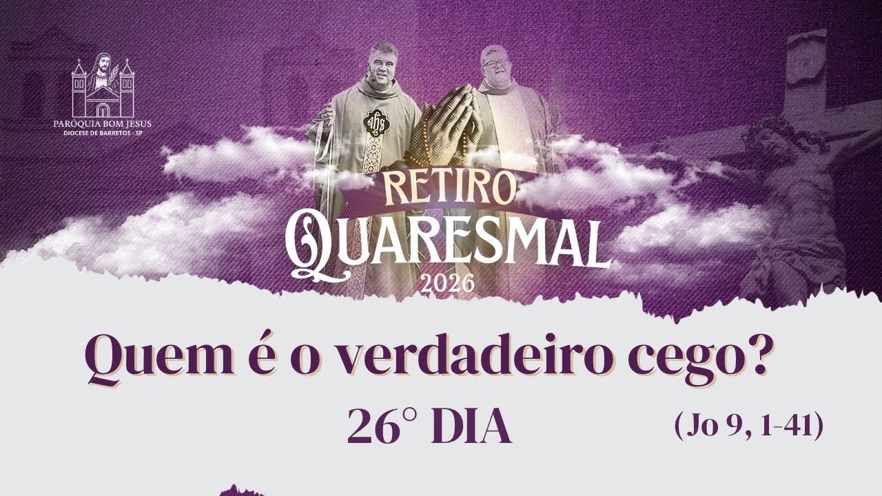 Quem é o verdadeiro cego? | 26° Dia | RETIRO QUARESMAL 