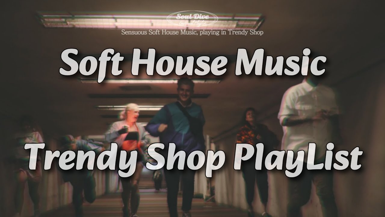 𝐏𝐥𝐚𝐲𝐥𝐢𝐬𝐭 12h Soft House Music, Editing shop playlist, Trendy House music flowing out of the store