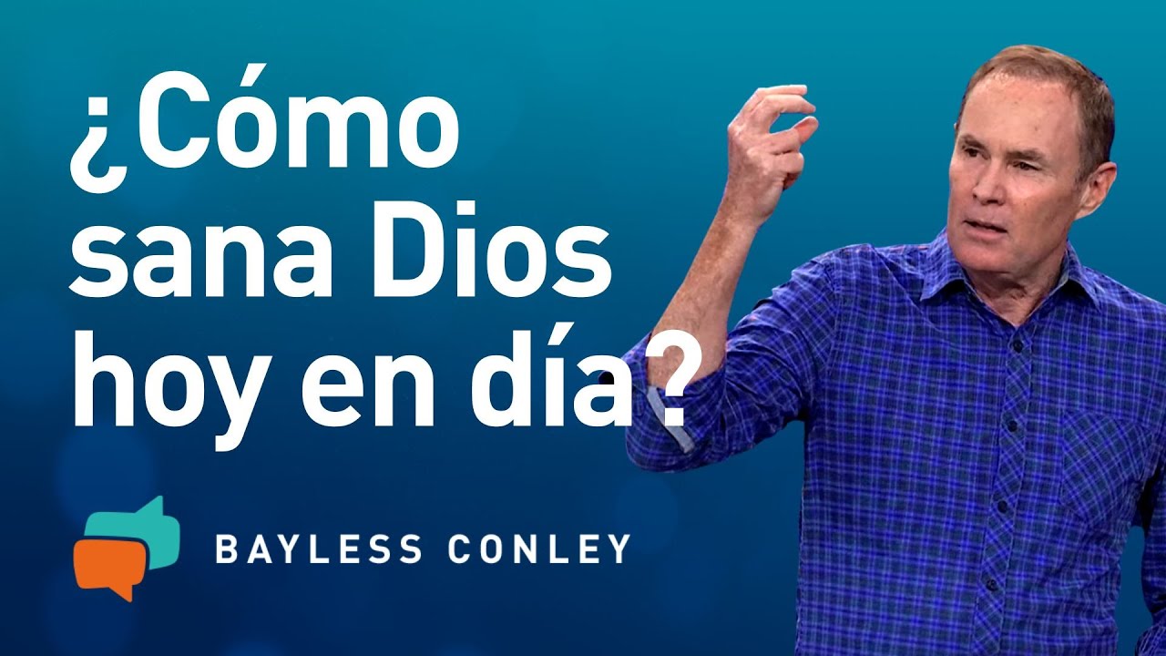 ¿Cómo sana Dios? - Bayless Conley