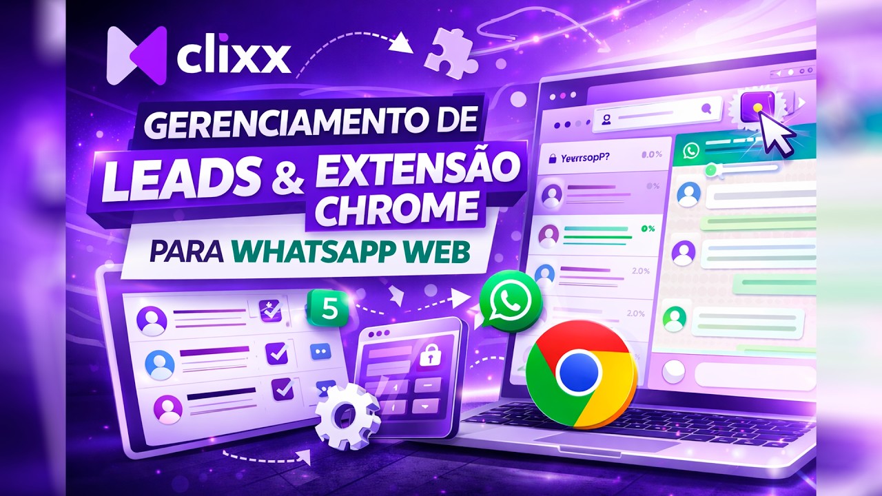 Gerenciamento de Leads e Extensão Chrome para WhatsApp Web - Clixx CRM