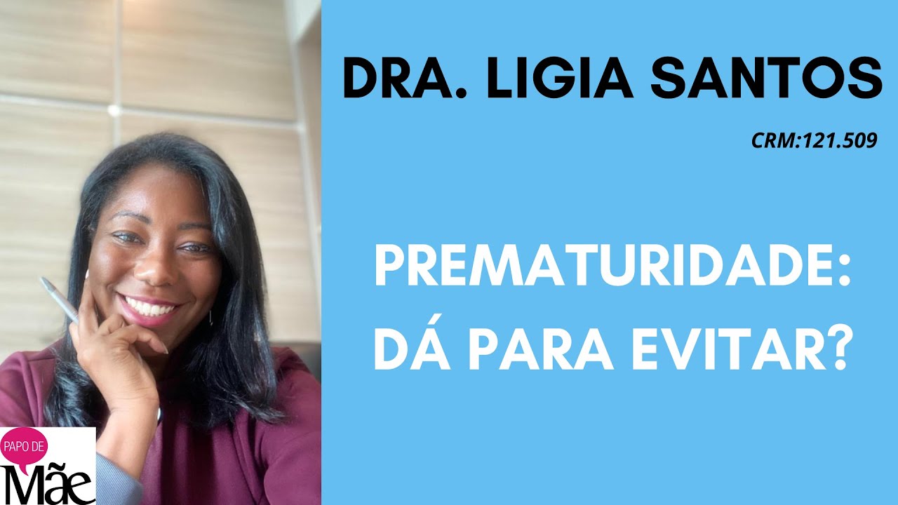 PREMATURIDADE: DA PRA EVITAR? | DRA. LIGIA SANTOS | PAPO DE MÃE