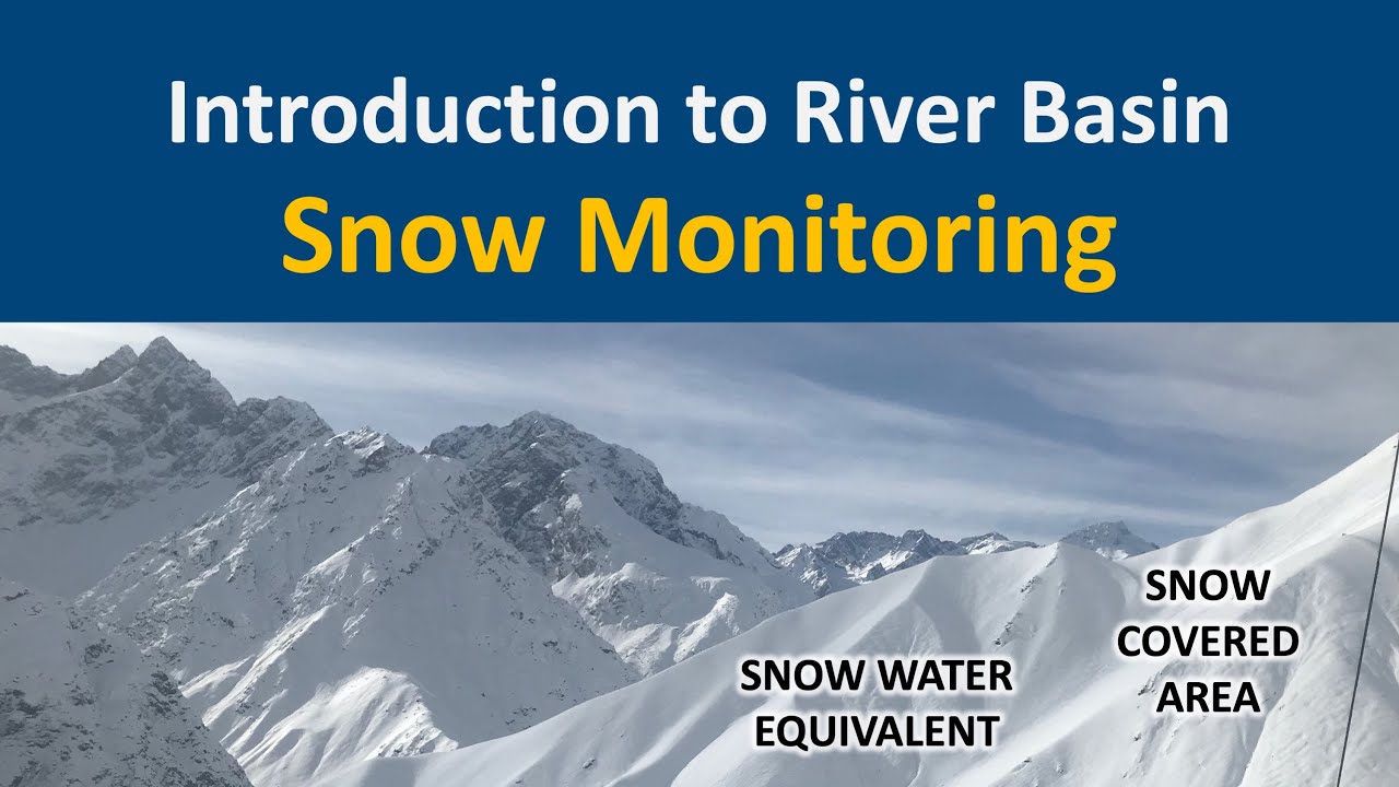 Introduction to Snow Monitoring in River Basins (Snow Water Equivalent & Snow Covered Area)
