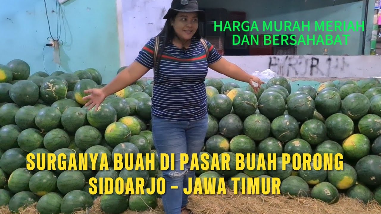 HARGA MURAH SEMANGKA DI PASAR BUAH PORONG - SIDOARJO