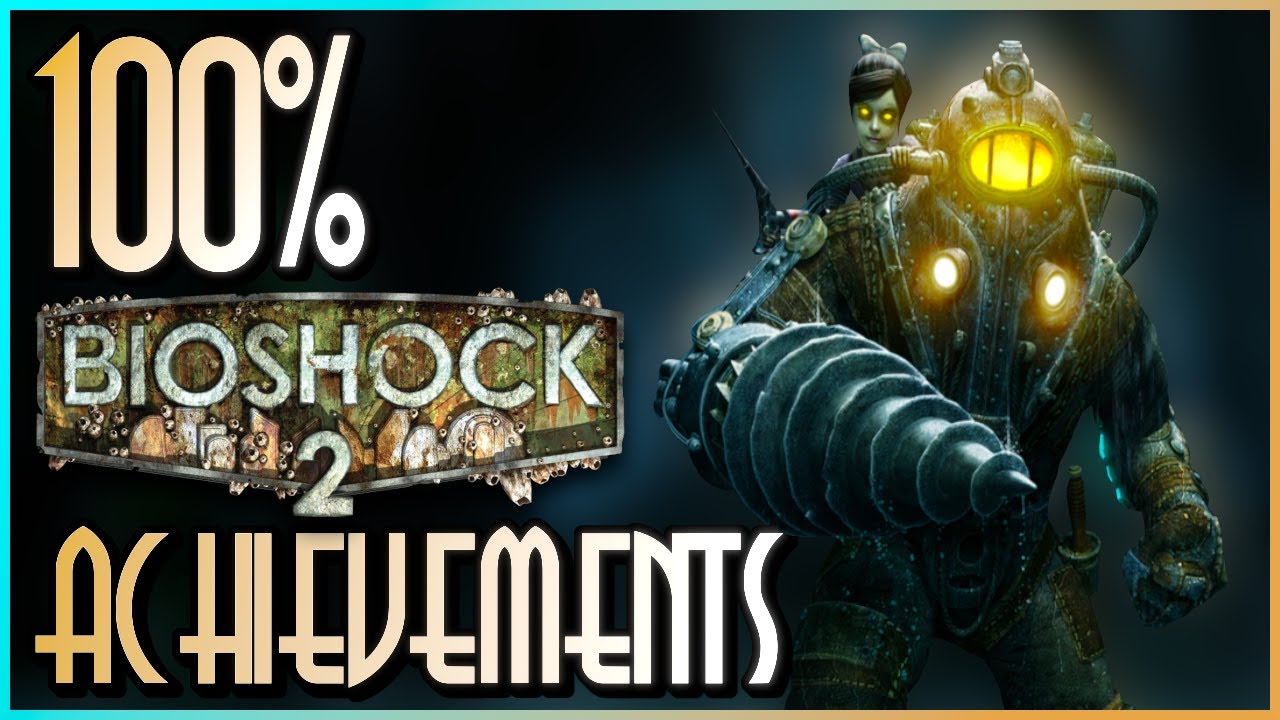 Bioshock 2 Achievements: I Completed Them ALL!