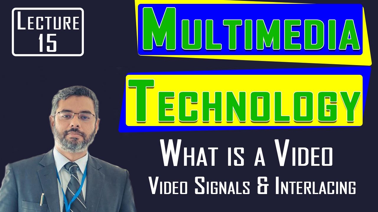 Multimedia Technology Lecture15 | Digital Video |What is a Video | Video Signals | Interlacing |