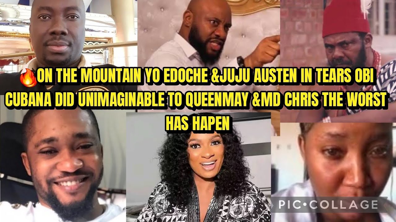 🔥ON THE MOUNTAIN YO EDOCHE &JUJU AUSTEN IN TEARS OBI CUBANA DID UNIMAGINABLE TO QUEENMAY &MD CHRIS