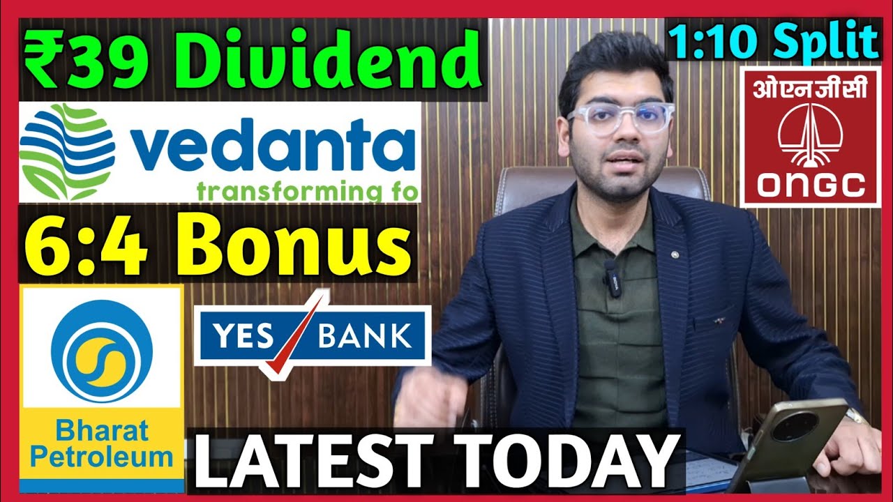 Vedanta, BPCL, ONGC, Yes Bank Stocks Declared High Dividend, Bonus & Split