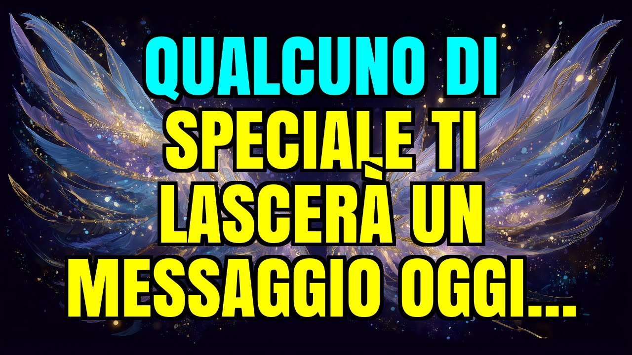 💌💖 QUALCUNO DI SPECIALE TI LASCERÀ UN MESSAGGIO OGGI...