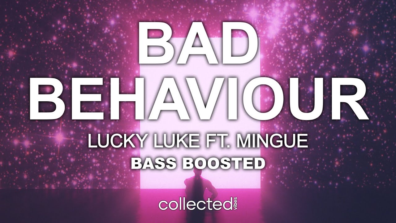 Lucky Luke ft. Mingue - Bad Behaviour 🔊 [Bass Boosted]