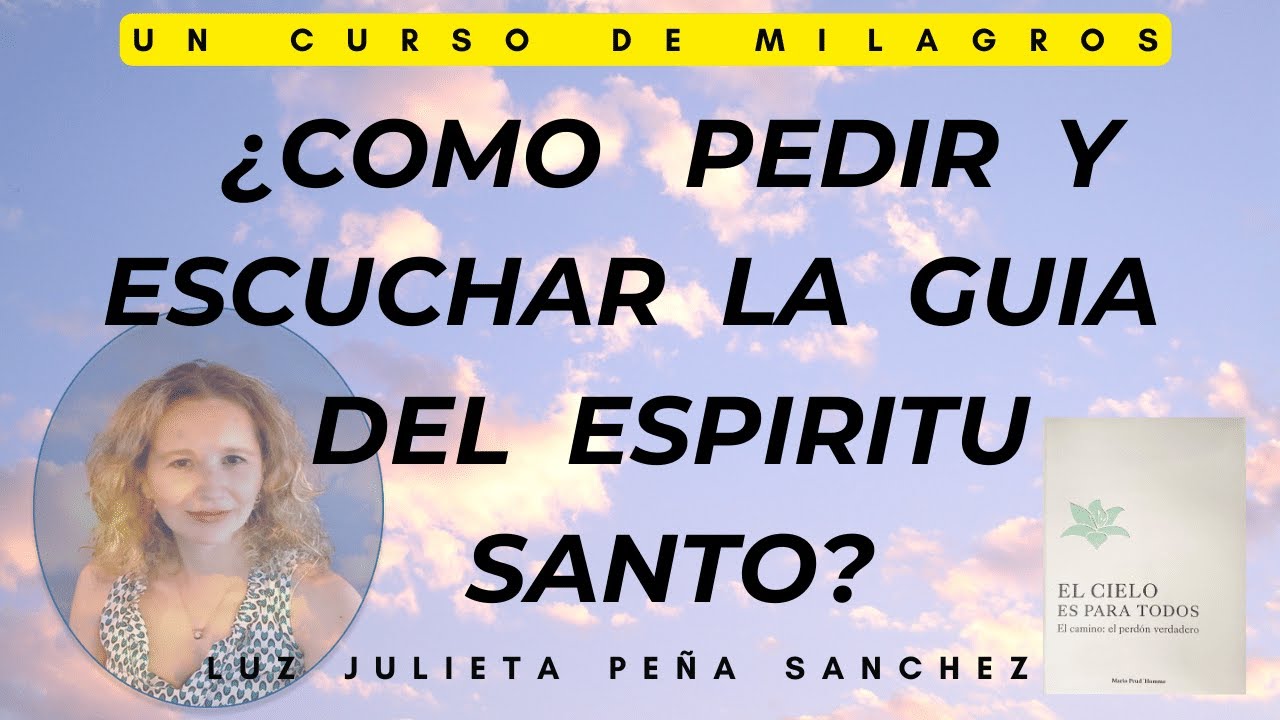 UCDM EJEMPLOS SENCILLOS DE COMO PEDIR GUIA Y ESCUCHAR LA VOZ DEL ESPIRITU SANTO (PERDON VERDADERO).