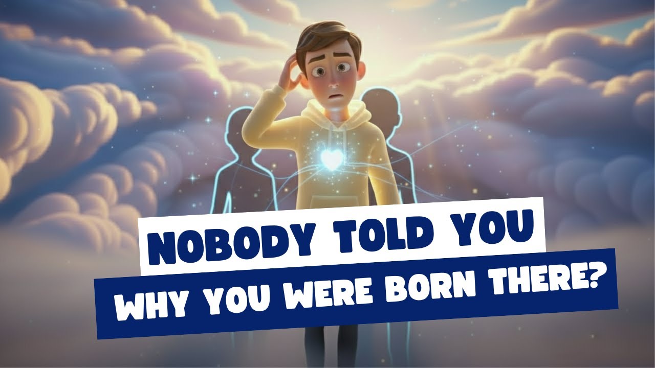 Why were you born into that family?