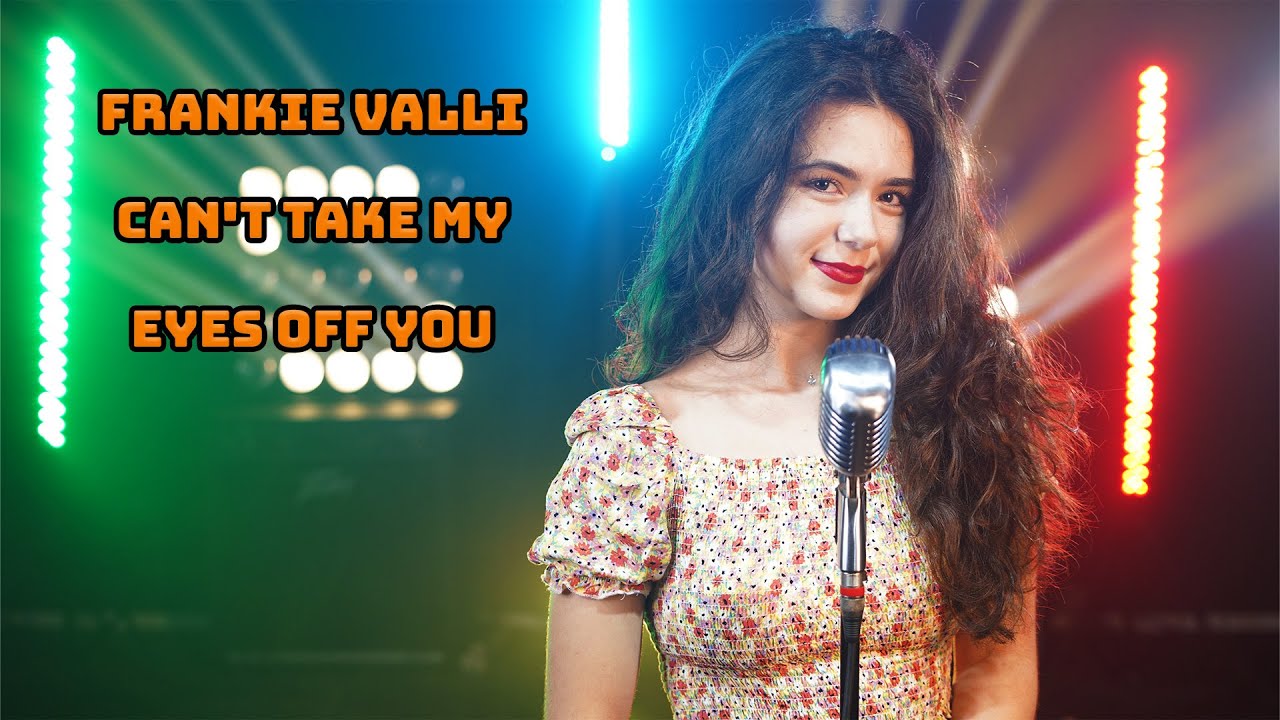 Can't Take My Eyes Off You (Frankie Valli); cover by Diana Rogojina