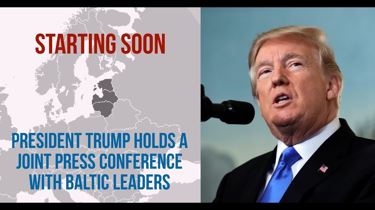 President Trump Holds a Joint Press Conference With Baltic Leaders